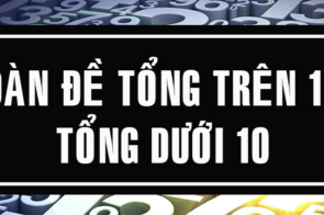 Chơi dàn đề tổng trên 10 hiệu quả để tăng cơ hội trúng thưởng