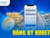 Đăng ký Kubet – Hướng dẫn tạo tài khoản nhà cái mới nhất