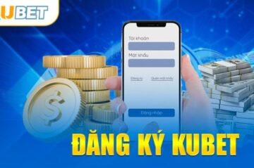 Đăng ký Kubet – Hướng dẫn tạo tài khoản nhà cái mới nhất