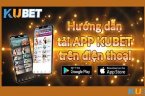 Hướng dẫn tải app Kubet nhanh chóng và dễ dàng